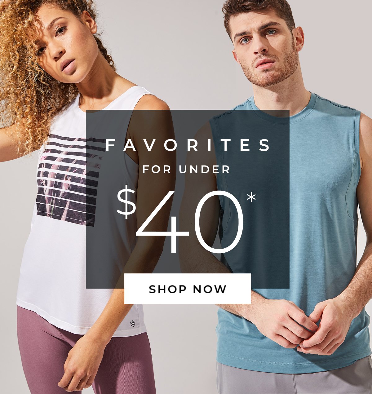 Favorites for under 40 Dollars. Shop Now