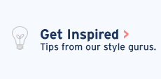 Get Inspired: Tips from our style gurus.