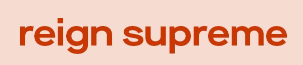 reign supreme