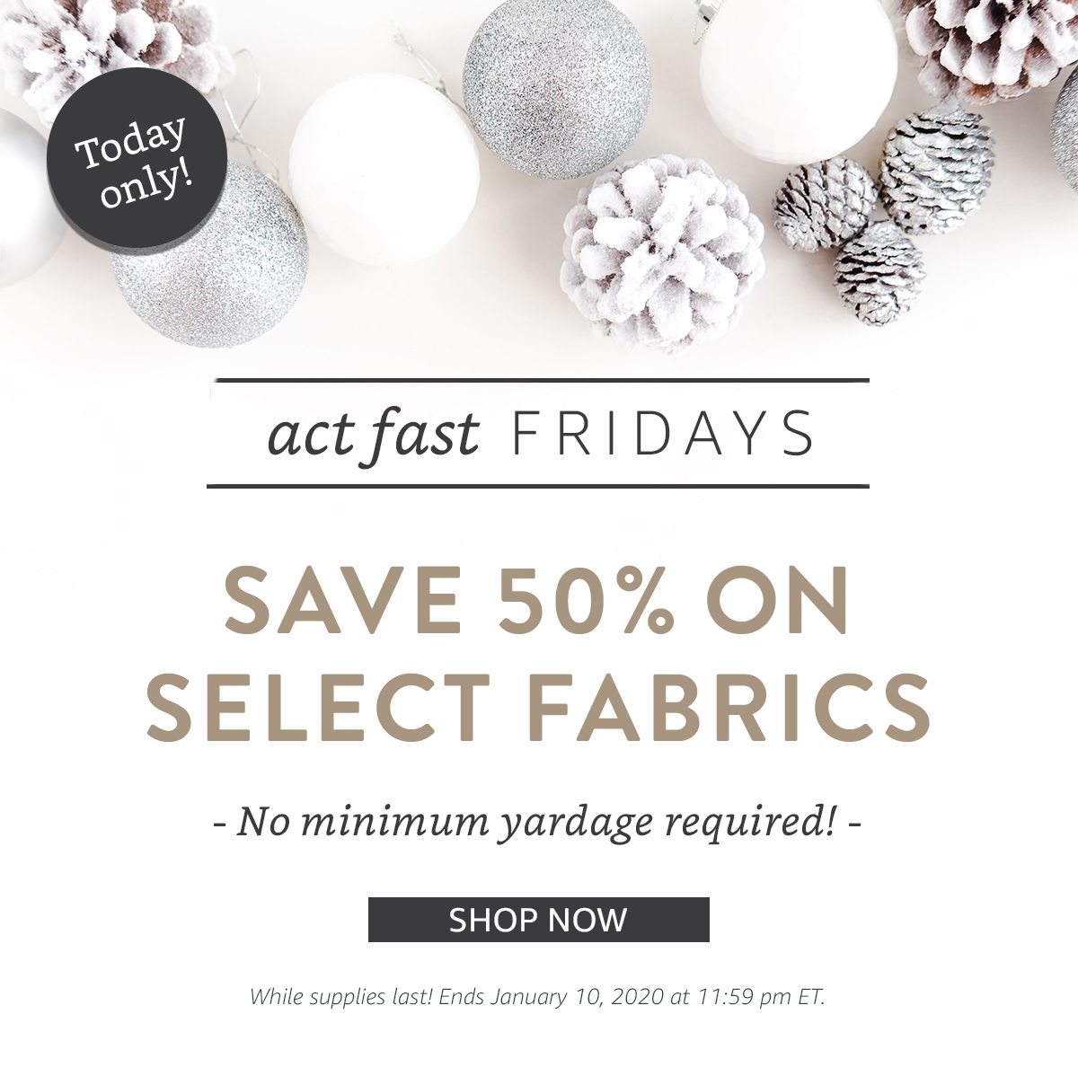 act fast FRIDAYS | SHOP NOW | While supplies last! Ends January 10, 2020 at 11:59 pm ET.