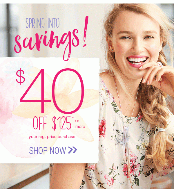 Spring into savings. $40 off $125* or more your reg. price purchase. $20 off $75* your reg. price purchase. Shop now.