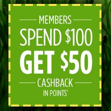 MEMBERS SPEND $100 GET $50 CASHBACK IN POINTS†