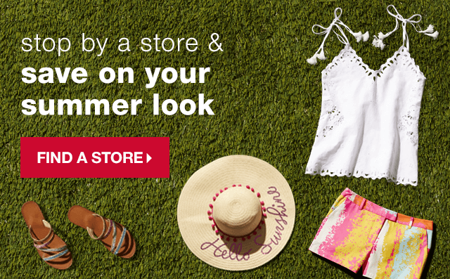 Stop by a Store & Save on Your Summer Look - Find a Store