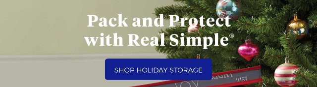 Pack and Protect with Real Simple® | SHOP HOLIDAY STORAGE