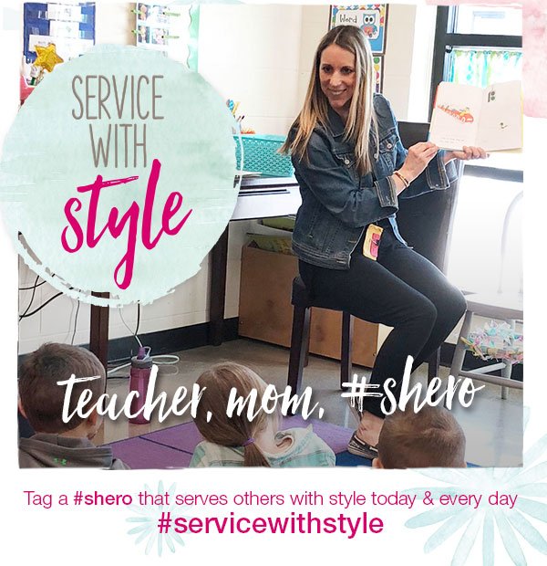 Service with style. Teacher, mom, #shero. Tag a #shero that serves others with style today & every day. #servicewithstyle