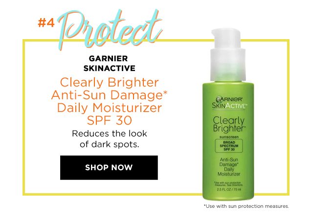 Hashtag 4 - Protect - GARNIER SKINACTIVE - Clearly Brighter Anti-Sun Damage* Daily Moisturizer SPF 30 - Reduces the look of dark spots. - SHOP NOW - *Use with sun protection measures.