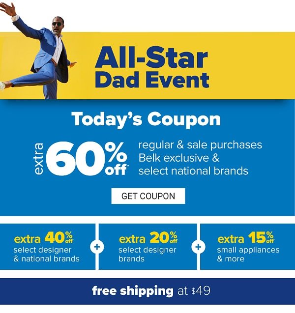 All-Star Dad Event - Today's Coupon: Extra 60% off regular & sale purchases, Belk exclusive & national brands | Extra 40% off select designer & national brands + extra 20% off select designer brands + extra 15% off small appliances | free shipping at $49. Get Coupon.