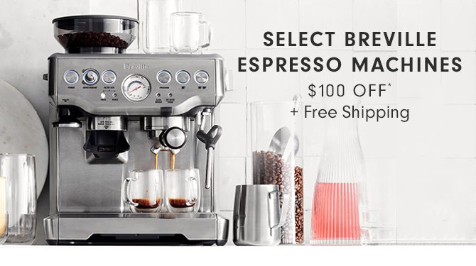 SELECT BREVILLE ESPESSO MACHINES $100 OFF* + Free Shipping