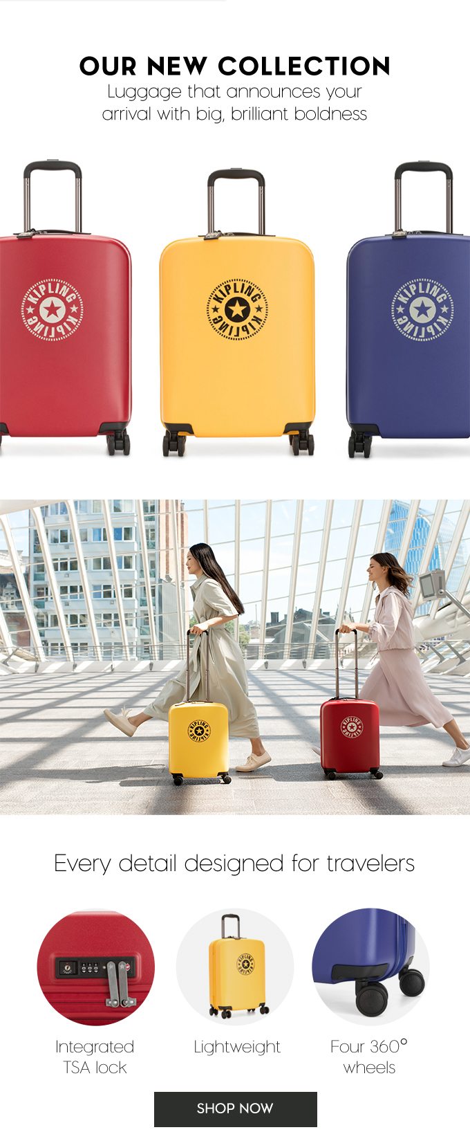 Our New Collection. Luggage that announces your arrival with big, brillant boldness.