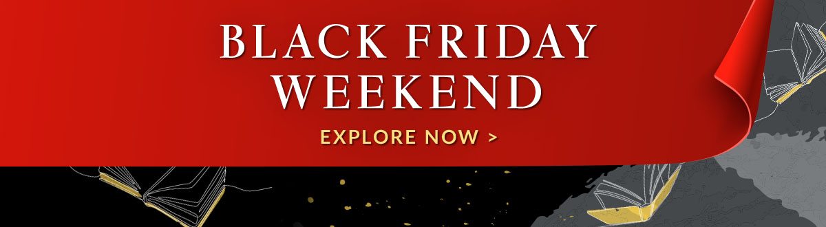 BLACK FRIDAY WEEKEND - EXPLORE NOW