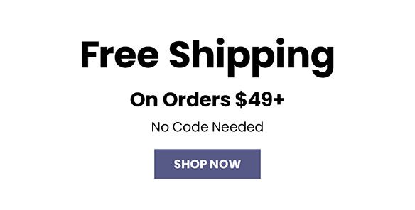 Free Shipping on Orders $49+ | SHOP NOW