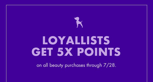 LOYALLISTS GET 5X POINTS