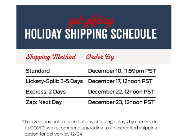 Check Out Our Holiday Shipping Schedule >