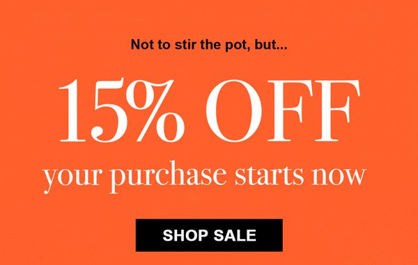 Not to stir the pot, but... 15% off your purchase starts now Shop Sale