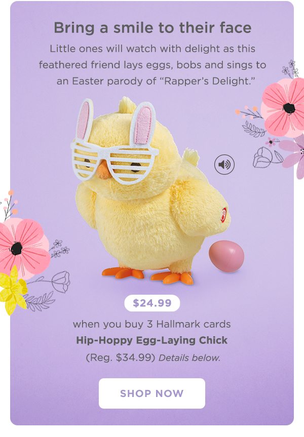 Hip-Hoppy Egg-Laying Chick: $24.99 when you buy 3 Hallmark cards (details below).