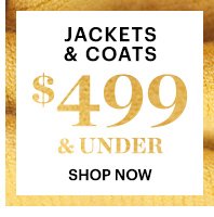 JACKETS & COATS, $499 & UNDER, SHOP NOW
