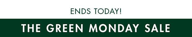 ENDS TODAY! | THE GREEN MONDAY SALE