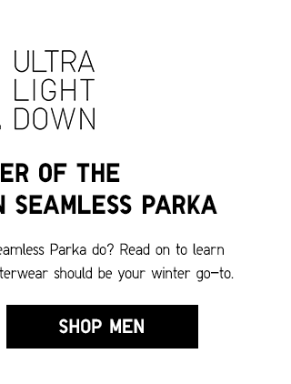 THE WONDER OF ULTRA LIGHT DOWN SEAMLESS PARKA - SHOP MEN