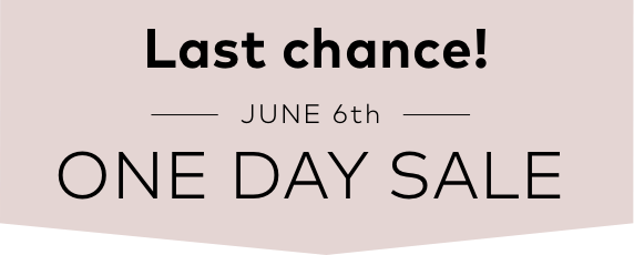 Last chance! | JUNE 6th | ONE DAY SALE