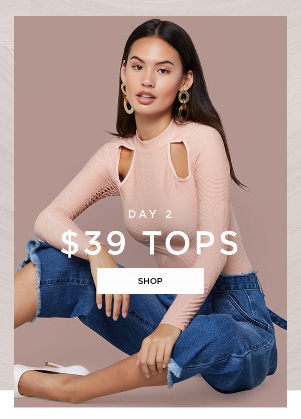 DAY 2 $39 Tops SHOP >