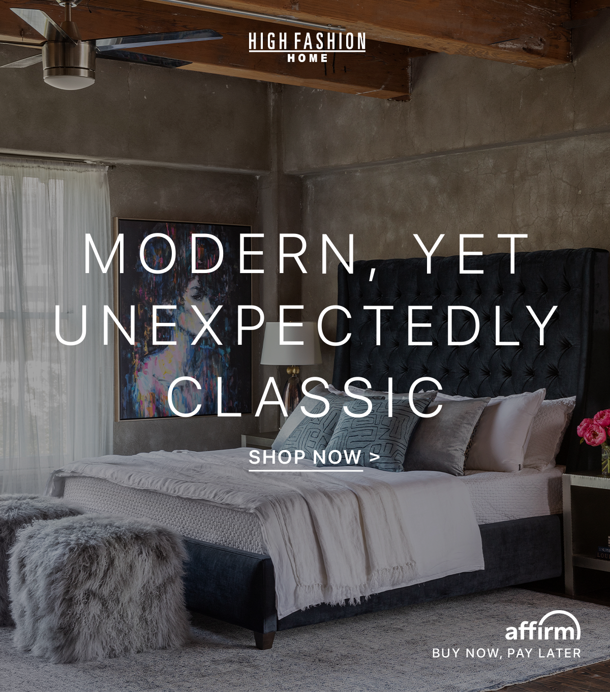 MODERN, YET UNEXPECTEDLY CLASSIC | Shop Now >