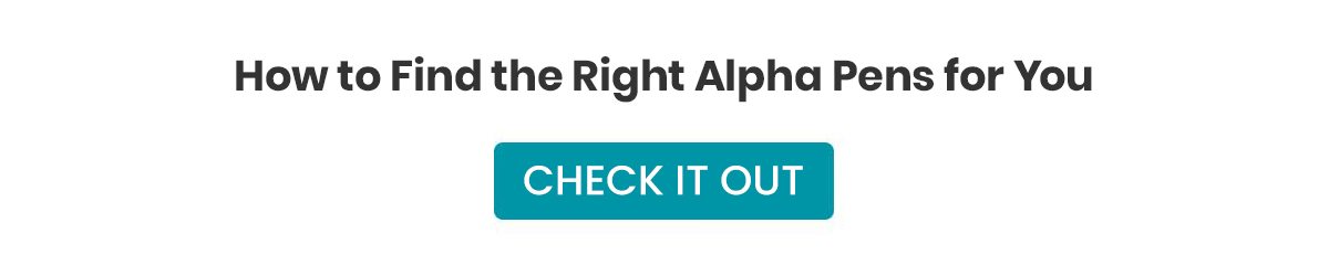 How to Find the Right Alpha Pens for You