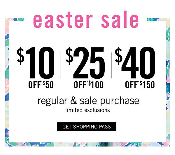 EASTER SALE - $10 off $50, $25 off $100, $40 off $150 regular & sale purchases - limited exclusions. Get Shopping Pass.