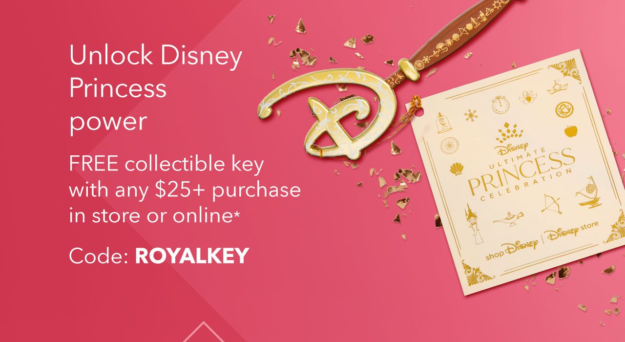 Unlock Disney Princess power- FREE collectible key with any $25+ purchase in store or online* Code: ROYALKEY 