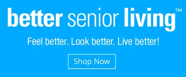 Better Senior Living + Shipping Deal When You Buy 3 Or More Items!