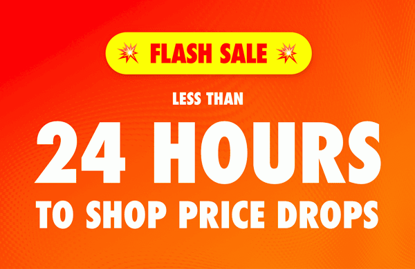 Flash Sale! Less Than 24 Hours To Shop Price Drops!