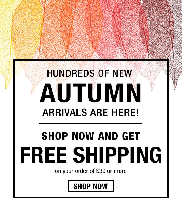 Shop New Arrivals plus Free Shipping on Orders of $39 or More!