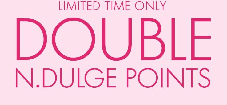 LIMITED TIME ONLY DOUBLE N.DULGE POINTS