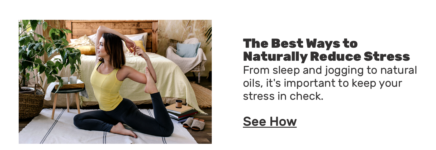 The best way to reduce stress naturally.From sleep and jogging to natural oils.It's important to keep your stress in check.See How.