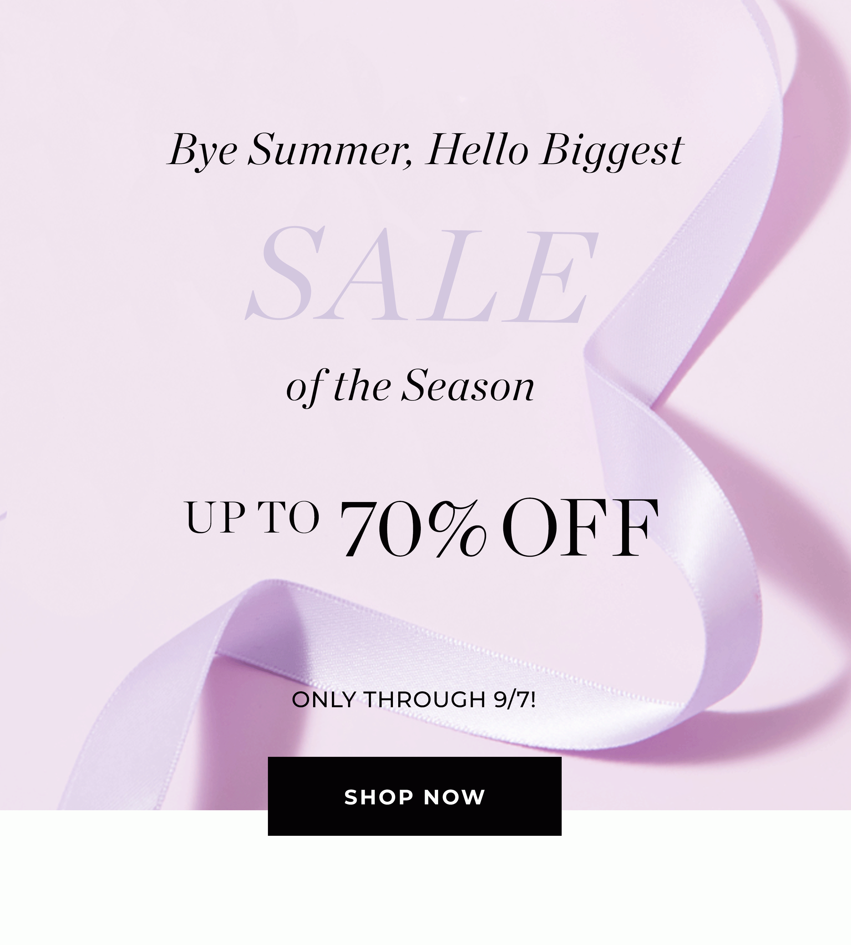 Bye Summer, HELLO biggest sale of the season - up to 70% off!