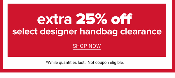 Daily Deals - extra 25% off select designer handbag clearance. Shop Now.