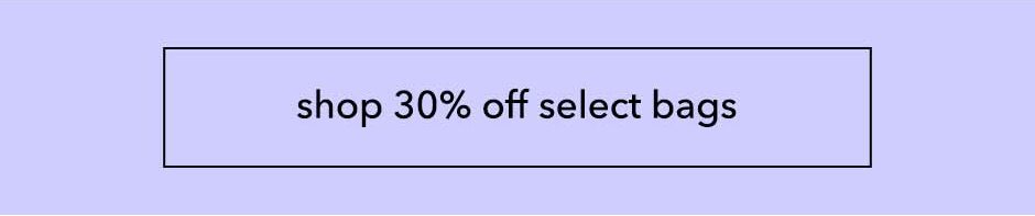 shop 30% off select Bags!