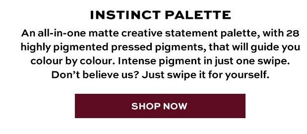INSTINCT PALETTE >> Shop Now