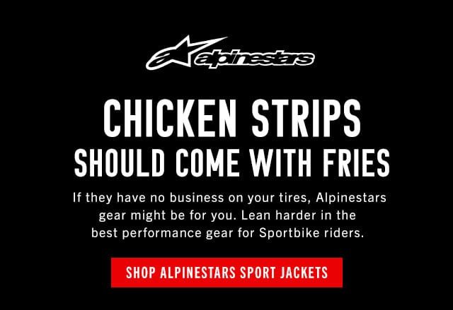 Chicken Strips Should Come With Fries - Shop All Alpinestars Sport Jackets