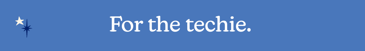 For the techie. They'll geek out on comfort.