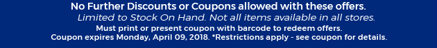 Must print or present coupon with barcode to redeem offers. Coupon valid In-Store on Monday, April 09, 2018. *Restrictions apply - see coupon for details.