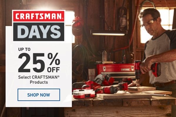 Craftsman Days. Up to 25 percent off select Craftsman products.