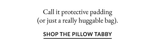 Call it protective padding (or just a really huggable bag).