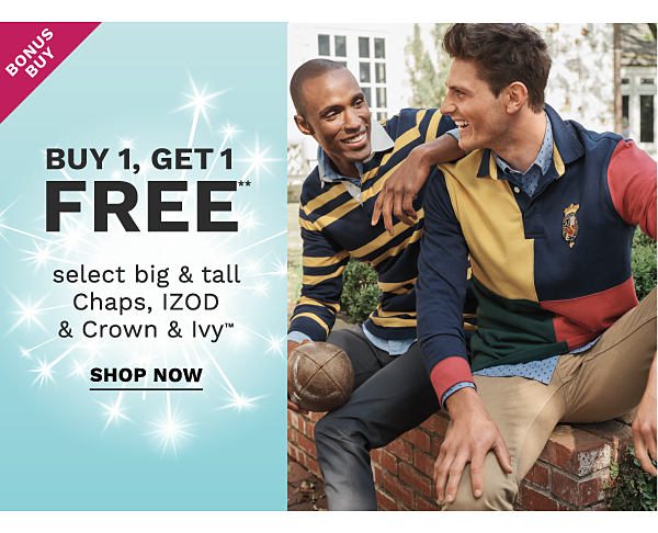 Bonus Buy - Buy 1, get 1 FREE** select big & tall Chaps, IZOD & Crown & Ivy™. Shop Now.