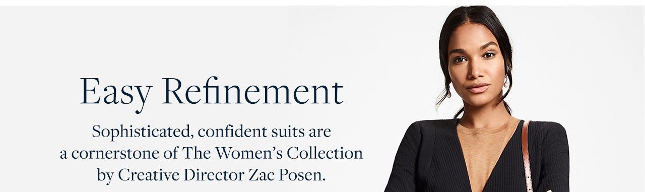 Easy Refinement - Sophisticated, confident suits are a cornerstone of The Women's Collection by Creative Director Zac Posen.