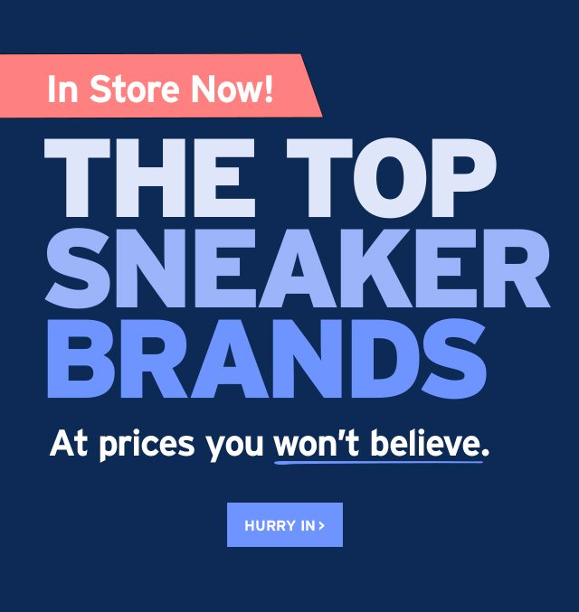 In Store Now! The top sneaker brands