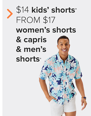 A man in a blue tropical shirt and white shorts. $12 kids' shorts, from $17 adults' shorts.