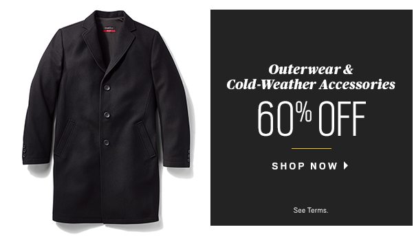 Outerwear and cold-weather accessories, 60% off. Shop now. See terms.