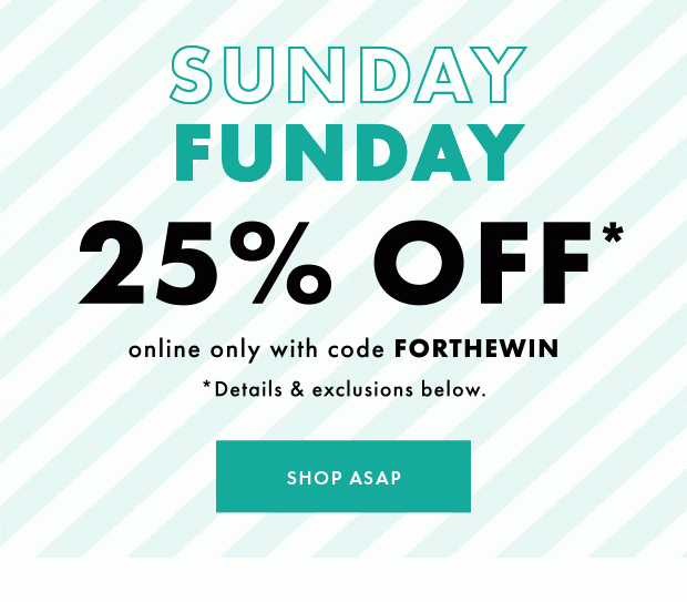 SUNDAY FUNDAY | 25% OFF | SHOP ASAP