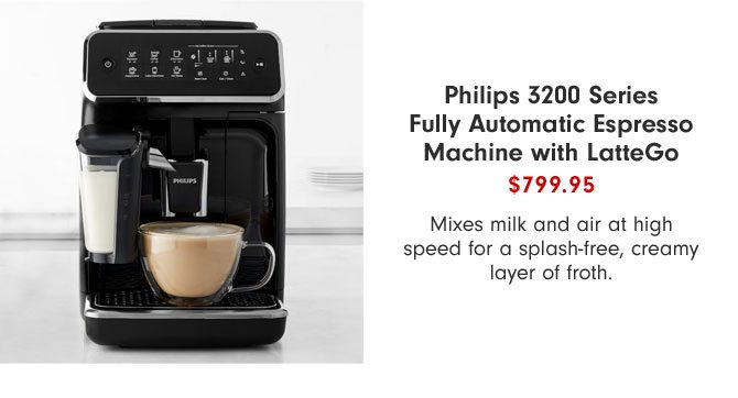 Philips 3200 Series Fully Automatic Espresso Machine with LatteGo $799.95 - Mixes milk and air at high speed for a splash-free, creamy layer of froth.