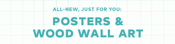 All-new, just for you: Posters & Wood Wall Art While they're both part of the Wall Art fam, our latest products are two totally different ways to show off your favorite designs. 